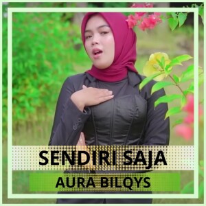 Dengarkan Sendiri Saja lagu dari Aura Bilqys dengan lirik