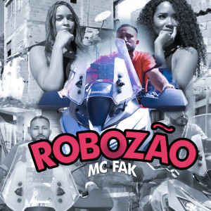ดาวน์โหลดและฟังเพลง Robozão (Explicit) พร้อมเนื้อเพลงจาก MC Fak