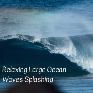 Relaxing Large Ocean Waves Splashing