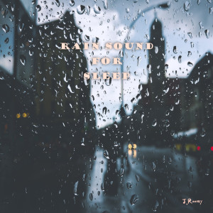 收聽J.Roomy的Rain Sound (White Noise, ASMR, Nature Sound)歌詞歌曲
