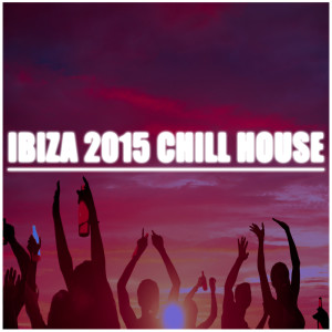 Album Ibiza 2015 Chill House from Ibiza Dance Party
