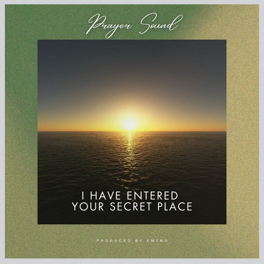 I Have Entered Your Secret Place (Prayer Sound)