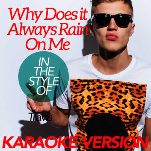 Ameritz Karaoke Classics的專輯Why Does It Always Rain on Me (In the Style of Travis) [Karaoke Version] - Single