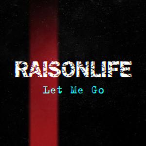Listen to Let Me Go song with lyrics from Raisonlife