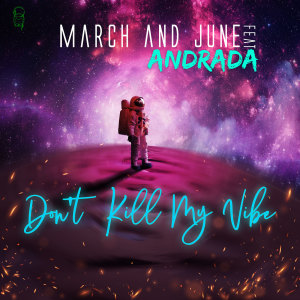 Listen to Don't Kill My Vibe song with lyrics from March and June