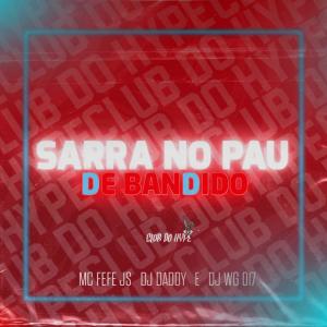 ดาวน์โหลดและฟังเพลง SARRA NO PAU DE BANDIDO (feat. MC FEFE JS & DJ DADDY SP|Explicit) พร้อมเนื้อเพลงจาก DJ WG 017