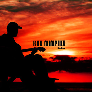 Listen to KAU MIMPIKU song with lyrics from Hederz