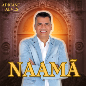ดาวน์โหลดและฟังเพลง Naamã พร้อมเนื้อเพลงจาก Adriano Alves