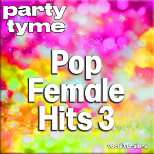 อัลบัม Pop Female Hits 3 - Party Tyme (Vocal Versions) ศิลปิน Party Tyme