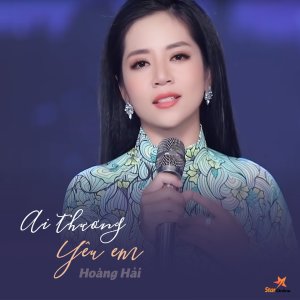 Listen to Ai Thương Yêu Em song with lyrics from Hoàng Hải