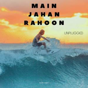 อัลบัม Main Jahan Rahoon (Unplugged) ศิลปิน RAW VIBE