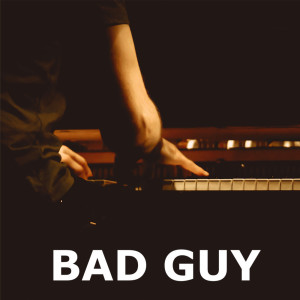 Dengarkan lagu bad guy (piano version) nyanyian Bad Guy dengan lirik