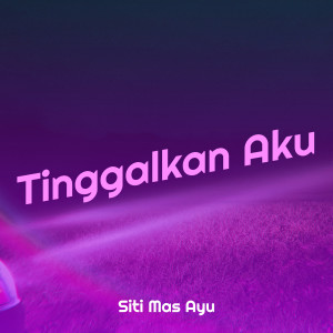Album Tinggalkan Aku oleh Siti Mas Ayu
