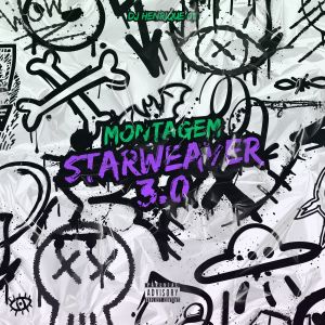 Album Montagem Starweaver 3.0 (Explicit) from Dj Henrique 011