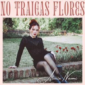 ดาวน์โหลดและฟังเพลง No Traigas Flores พร้อมเนื้อเพลงจาก Alexia Naomi
