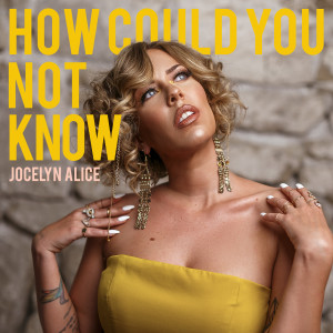 Jocelyn Alice的專輯How Could You Not Know