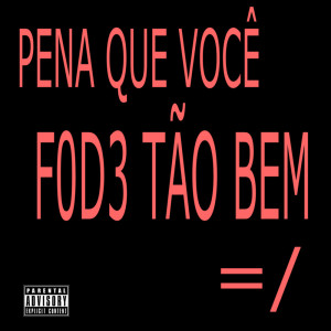 Listen to pena que você f0d3 tão bem (Explicit) song with lyrics from GIBOYA