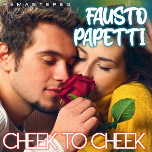 อัลบัม Cheek to Cheek (Remastered) ศิลปิน Fausto Papetti
