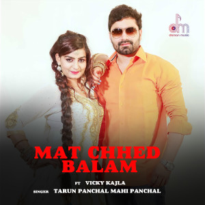 Listen to Mat Chhed Balam song with lyrics from Tarun Panchal
