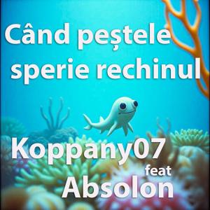 收聽Koppany07的Când peștele sperie rechinul (feat. Absolon)歌詞歌曲