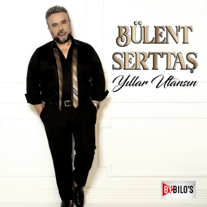 ดาวน์โหลดและฟังเพลง Yıllar Utansın พร้อมเนื้อเพลงจาก Bülent Serttas