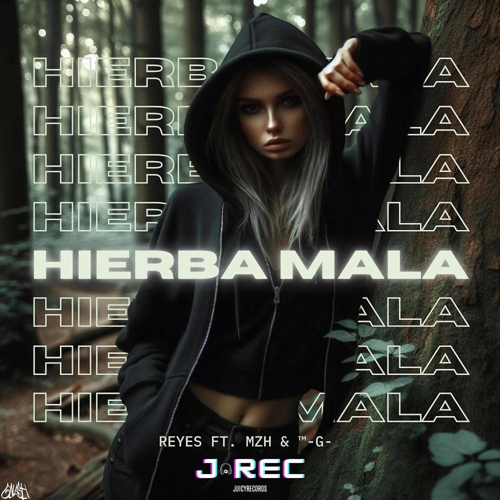Hierba mala (feat. REYES, ™-G- & MZH) (Explicit)