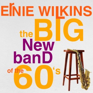 Album The Big New Band of the 60's oleh Ernie Wilkins