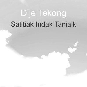Dengarkan Satitiak Indak Taniaik lagu dari Dije Tekong dengan lirik