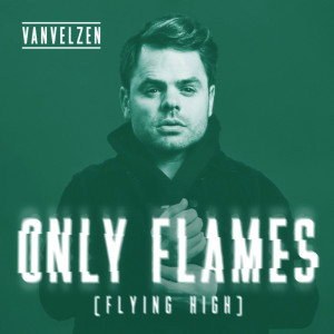 Dengarkan lagu Only Flames (Flying High) nyanyian VanVelzen dengan lirik