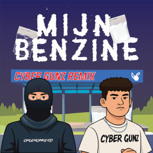Album Mijn Benzine (Cyber Gunz Remix) [Explicit] from 