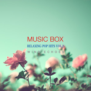 Wind Echoes的专辑Relaxing Pop Hits Music Box Vol.2