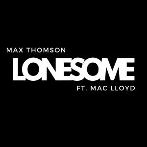 Listen to Lonesome (feat. Mac Lloyd) (Explicit) song with lyrics from Max Thomson