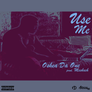 ดาวน์โหลดและฟังเพลง Use Me (Explicit) พร้อมเนื้อเพลงจาก Oshea Da One