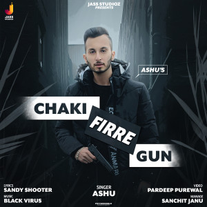 Listen to Chaki Firre Gun song with lyrics from Ashu