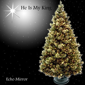 Listen to He Is My King song with lyrics from Echo Mirror