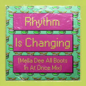 Rhythm Is Changing (Mella Dee All Boots In At Once Mix)