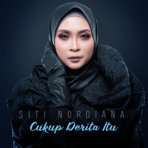 ดาวน์โหลดและฟังเพลง Cukup Derita Itu พร้อมเนื้อเพลงจาก Siti Nordiana