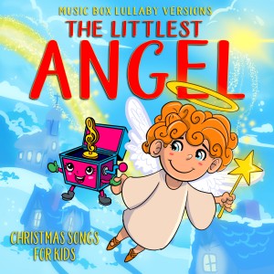 The Littlest Angel: Christmas Songs for Kids (Music Box Lullaby Versions)