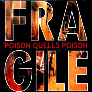 Fragile的專輯Poison Quells Poison
