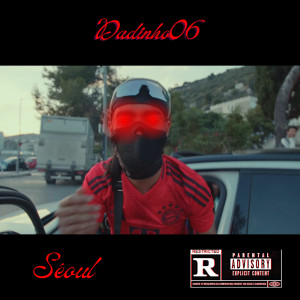 Listen to Seoul (Explicit) song with lyrics from Dadinho06