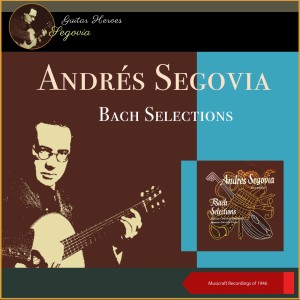 อัลบัม Bach Selections (Musicraft Recordings of 1946) ศิลปิน 安德烈斯·塞戈维亚