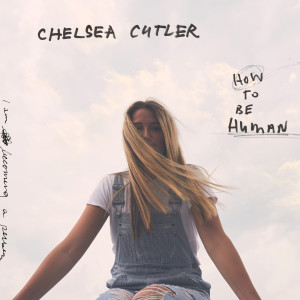 Chelsea Cutler的專輯How To Be Human