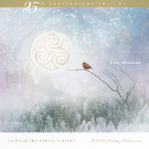 อัลบัม To Warm the Winter's Night: A Celtic Holiday Celebration (25th Anniversary Edition) (2021 Remaster) ศิลปิน Aine Minogue
