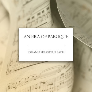 Johann Sebastian Bach的專輯An Era of Baroque: Bach