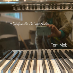 Album I Got Rocks on the Same Brother oleh Tom Mob