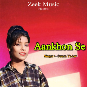 Listen to Aankhon Se song with lyrics from Swara Yadav