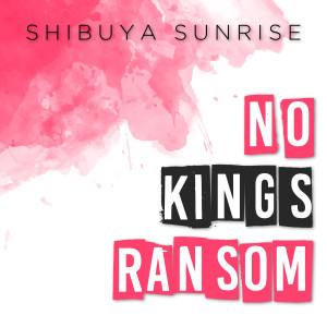 Album No King's Ransom from Shibuya Sunrise