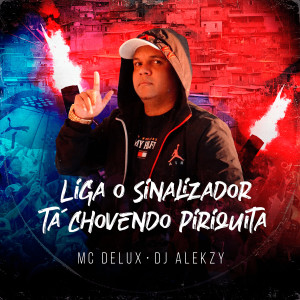 Listen to Liga O Sinalizador / Tá Chovendo Piriquita song with lyrics from DJ Alekzy