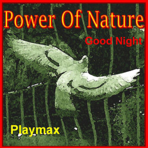 Playmax的專輯"Power Of Nature" / Good Night