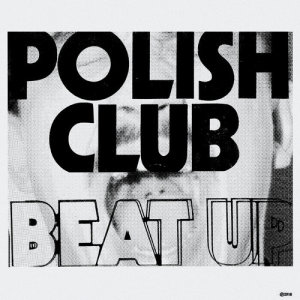 ดาวน์โหลดและฟังเพลง Beat Up (Explicit) พร้อมเนื้อเพลงจาก Polish Club